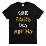 Gone Prairie Dog Hunting Gift T-Shirt - Black