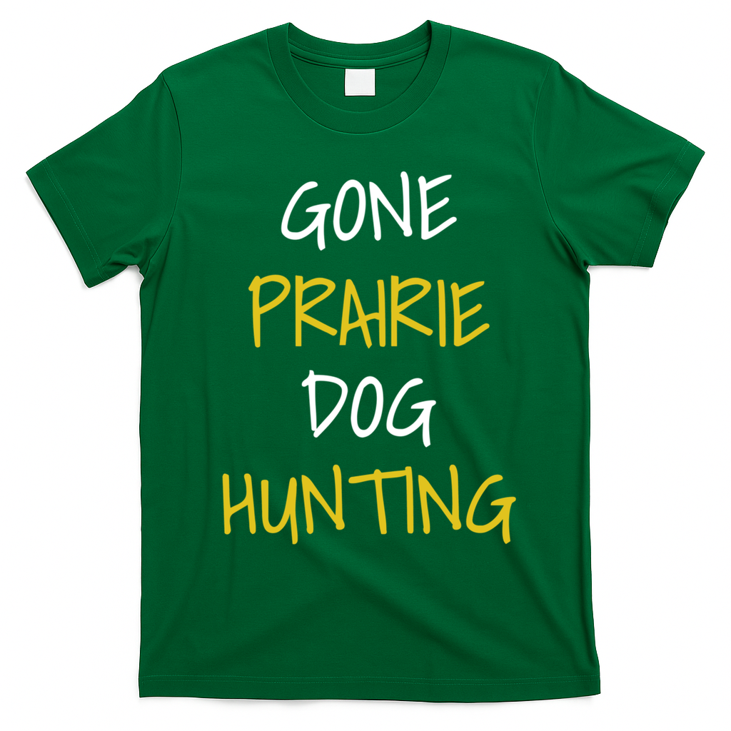 Gone Prairie Dog Hunting Gift T-Shirt - Irish Green
