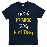 Gone Prairie Dog Hunting Gift T-Shirt - Navy Blue