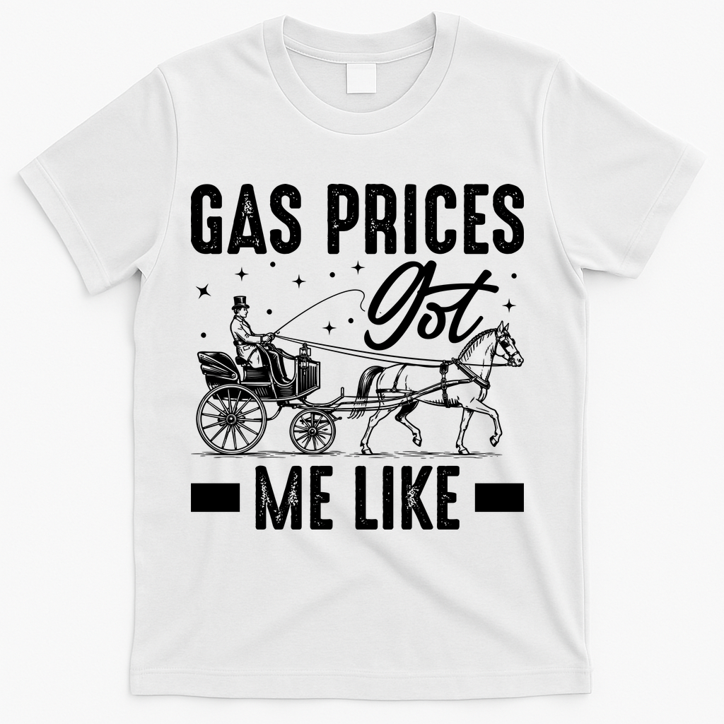 Gas Prices Got Me Like Funny Vintage 1900s T-Shirt - White