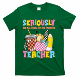 Groovy School Funny For Teacher Seriously We All Know T-Shirt - Green