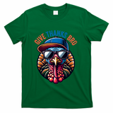 Give Thanks Bro Turkey Thankful Thanksgiving T-Shirt - Green