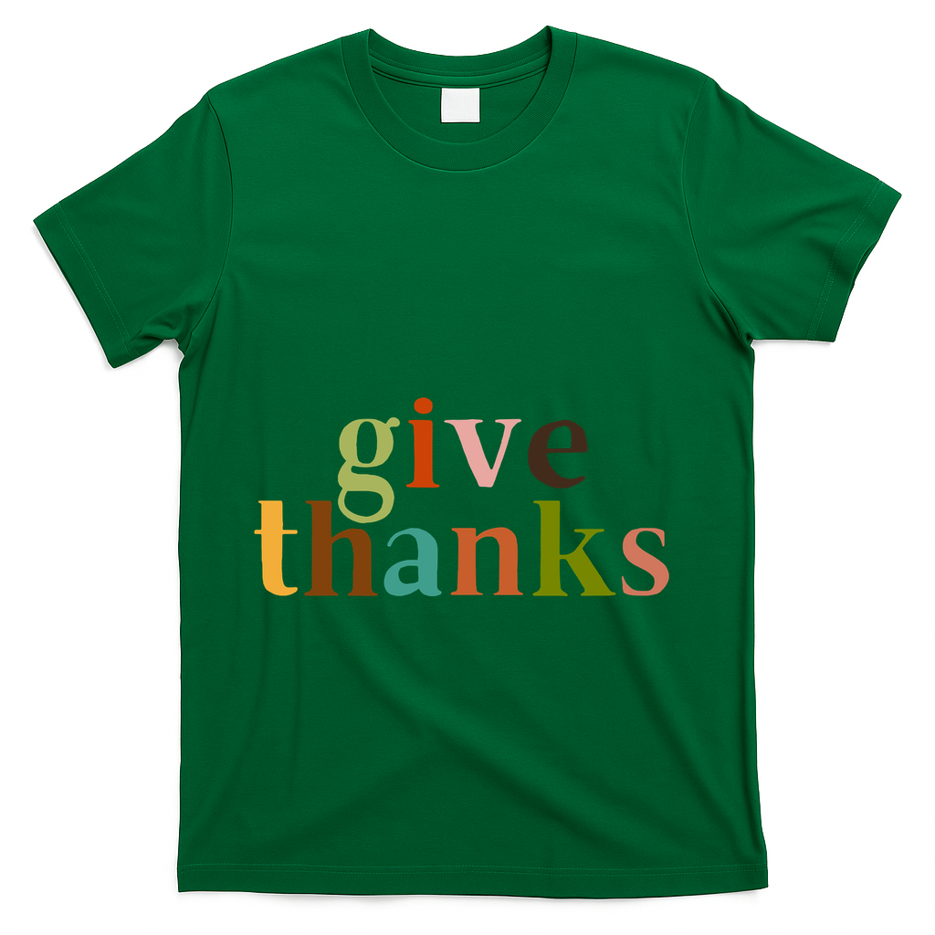Give Thanks Be Thankful Thankgiving T-Shirt - Green