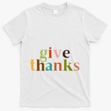 Give Thanks Be Thankful Thankgiving T-Shirt - White