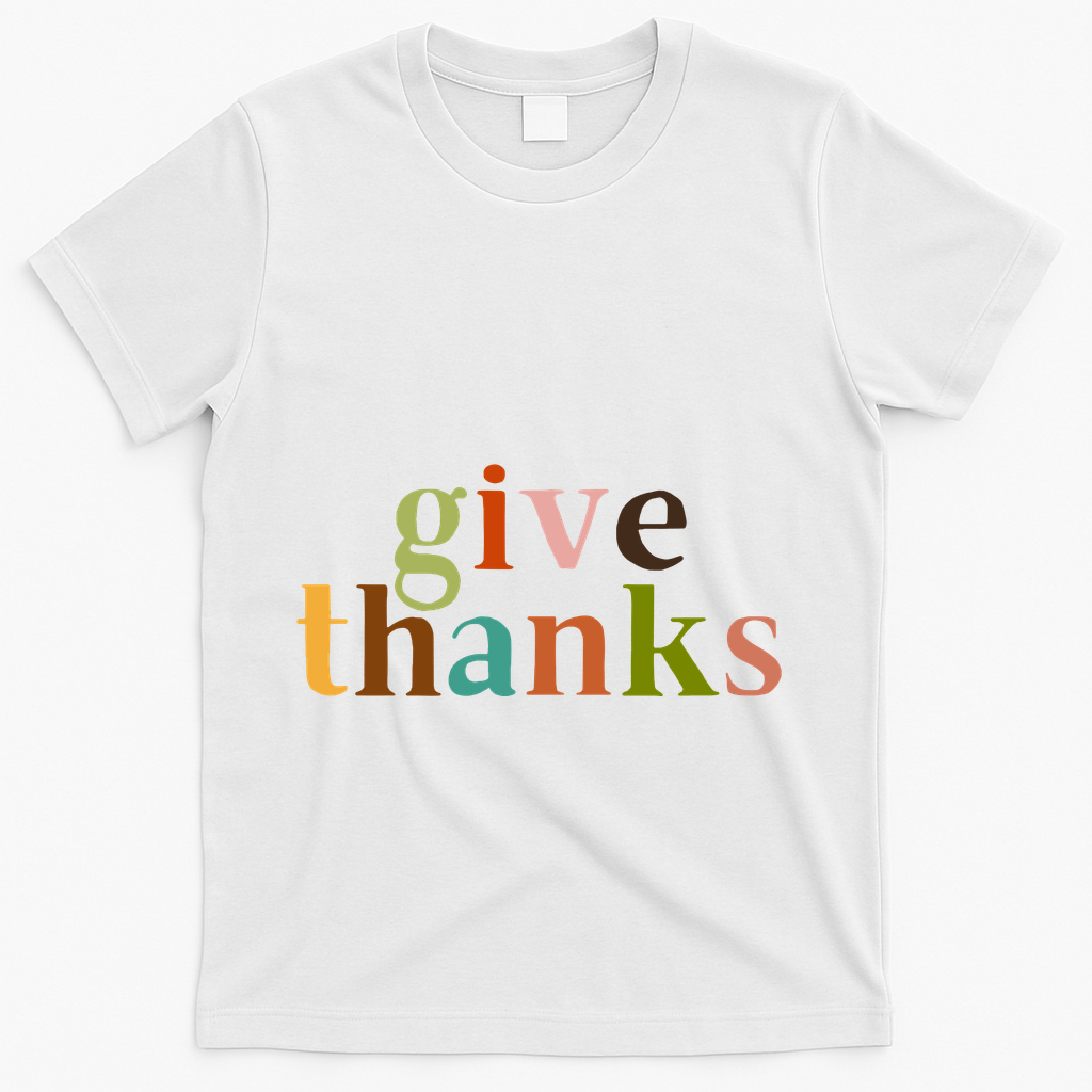 Give Thanks Be Thankful Thankgiving T-Shirt - White