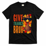 Give Thanks Bruh Funny Thanksgiving Turkey Thankful Bruh Gift T-Shirt - Black