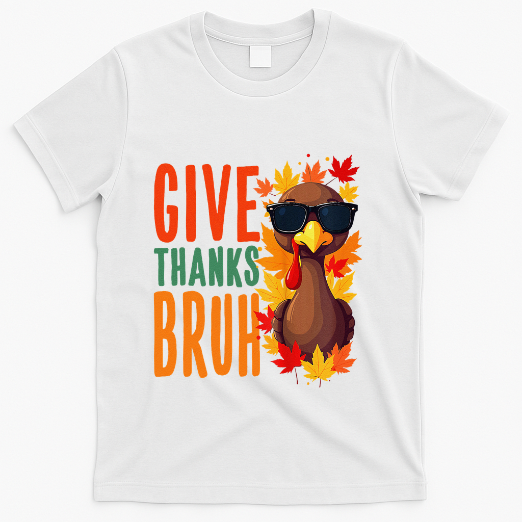 Give Thanks Bruh Funny Thanksgiving Turkey Thankful Bruh Gift T-Shirt - White