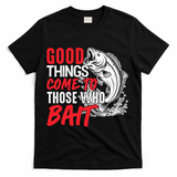 Good Things Come To Those Who Bait T-Shirt - Black