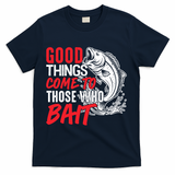 Good Things Come To Those Who Bait T-Shirt - Navy