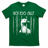 Got Too Silly Goose Meme Funny Jailbird Prison T-Shirt - Green
