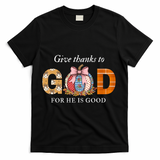 Give Thanks To God For He Is Good T-Shirt - Black