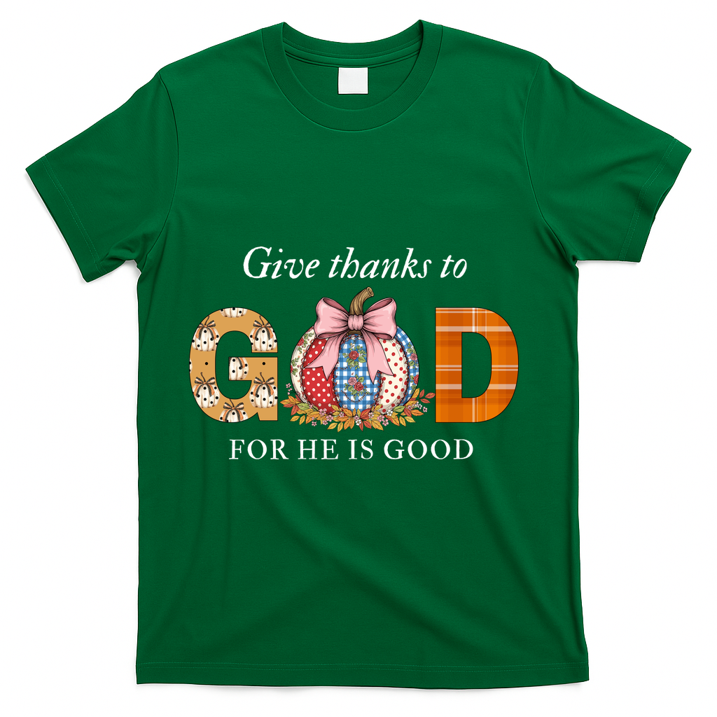 Give Thanks To God For He Is Good T-Shirt - Green