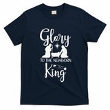 Glory To The Newborn King Birth Of Jesus Christ God Faith T-Shirt - Navy Blue