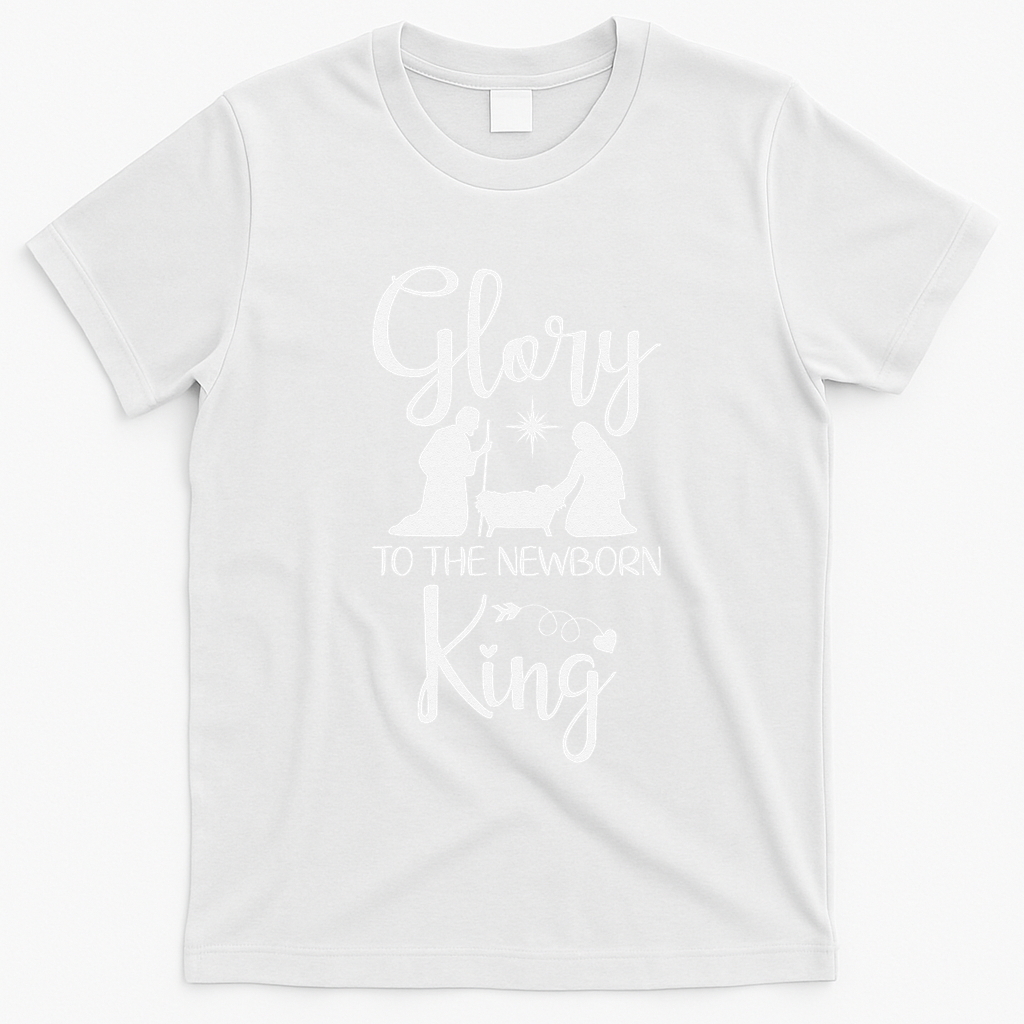 Glory To The Newborn King Birth Of Jesus Christ God Faith T-Shirt - White