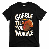 Gobble Til You Wobble Gobble Gobble Thanksgiving Day T-Shirt - Black