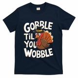 Gobble Til You Wobble Gobble Gobble Thanksgiving Day T-Shirt - Navy