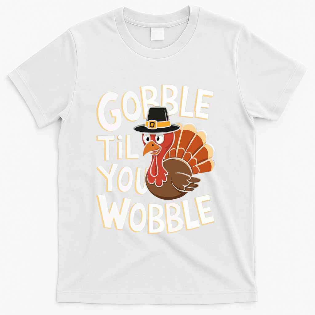 Gobble Til You Wobble Gobble Gobble Thanksgiving Day T-Shirt - White