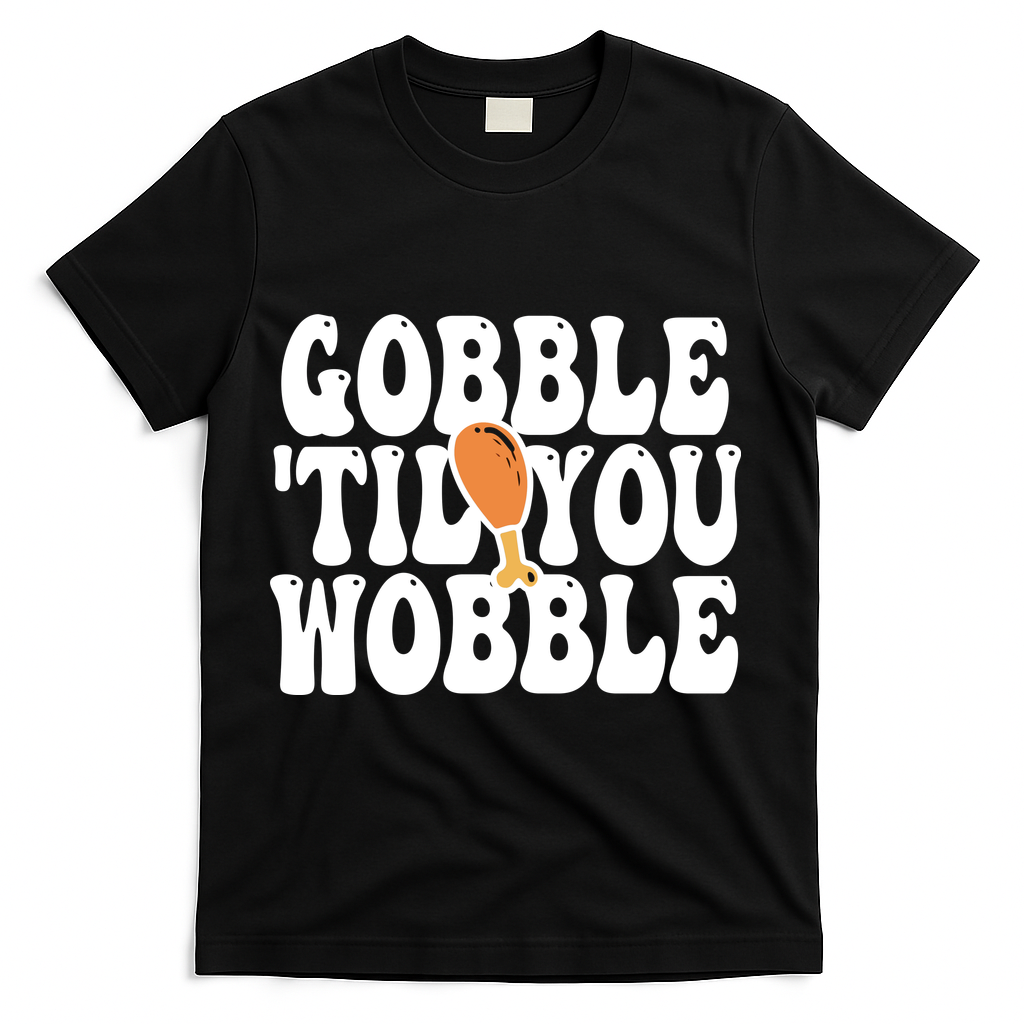 Gobble Til You Wobble Funny Thanksgiving T-Shirt - Black