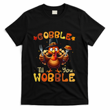 Gobble Til You Wobble Thanksgiving Turkey Gift T-Shirt - Black