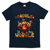 Gobble Til You Wobble Thanksgiving Turkey Gift T-Shirt - Navy
