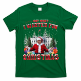 Got What I Wanted For Christmas Trump Won Trump President T-Shirt - Irish Green