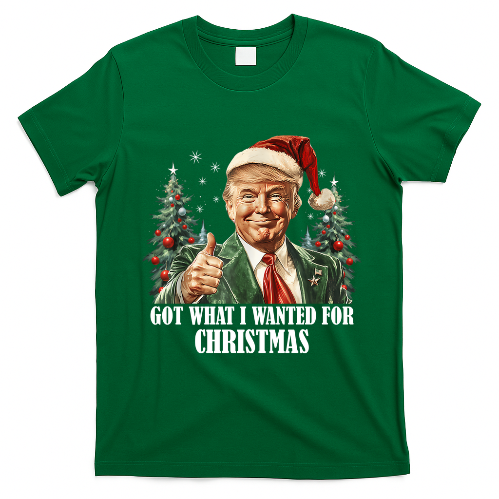 Got What I Wanted For Christmas Donald Trump T-Shirt - Irish Green