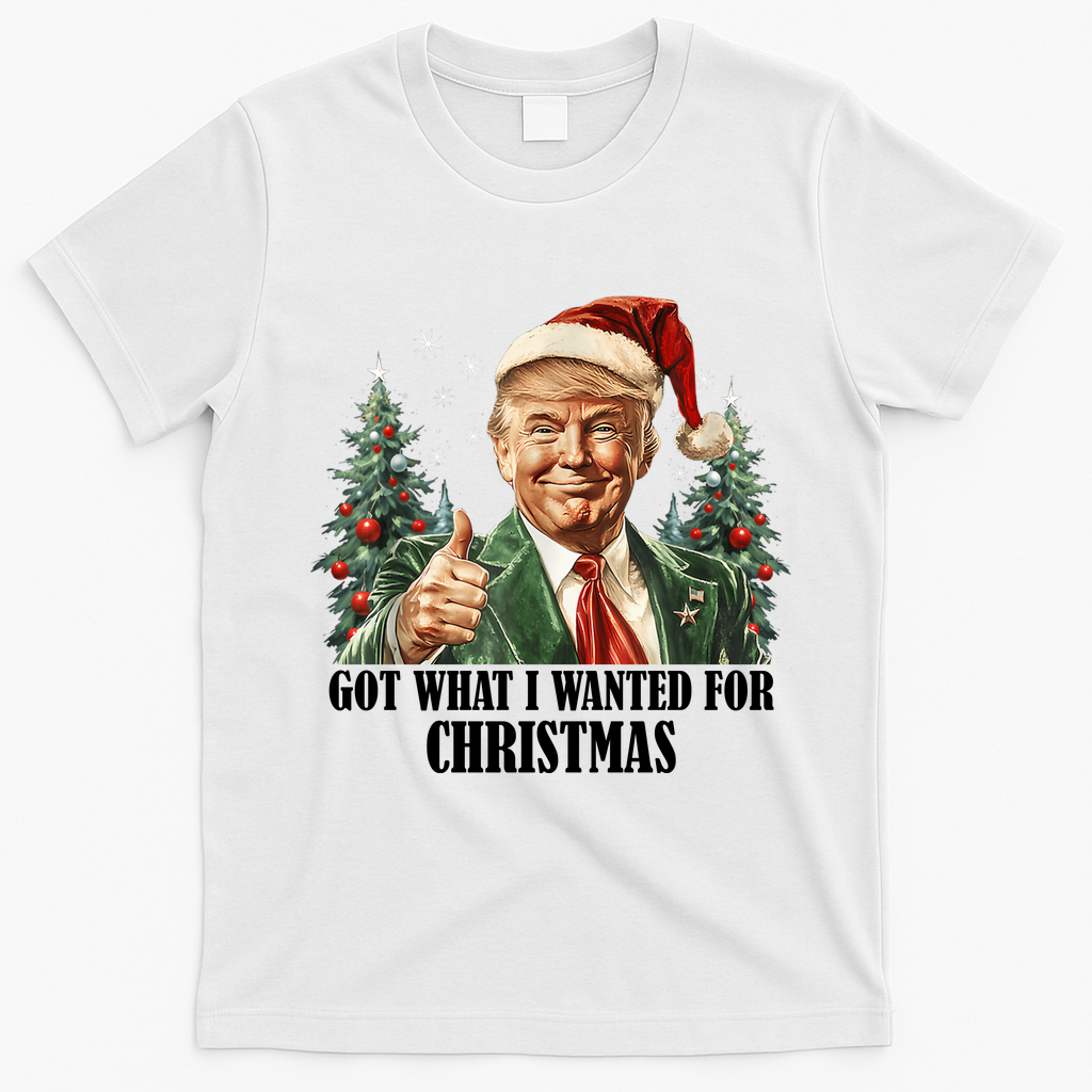 Got What I Wanted For Christmas Donald Trump T-Shirt - White