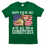 Happy 4th Of July To All You Sumbitches T-Shirt - Green