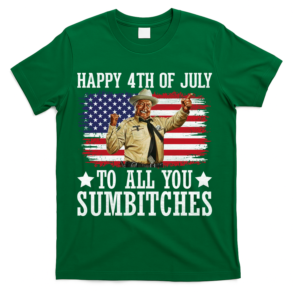 Happy 4th Of July To All You Sumbitches T-Shirt - Green
