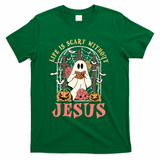 Halloween Christian Life Is Scary Without Jesus Lover Groovy Cute Gift T-Shirt - Green