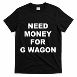 High Class Need Money For G Wagon Funny Car Meme T-Shirt - Black