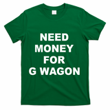High Class Need Money For G Wagon Funny Car Meme T-Shirt - Green