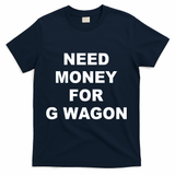 High Class Need Money For G Wagon Funny Car Meme T-Shirt - Navy