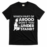 Husky Dog Funny Which Part Of Arooo Dont You Understand T-Shirt - Black