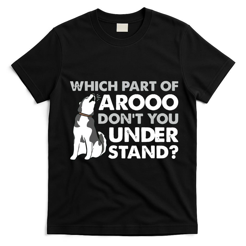 Husky Dog Funny Which Part Of Arooo Dont You Understand T-Shirt - Black