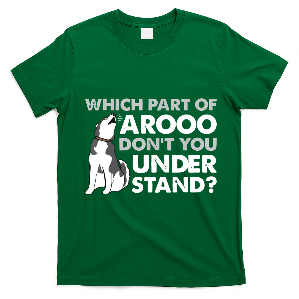 Husky Dog Funny Which Part Of Arooo Dont You Understand T-Shirt - Irish Green