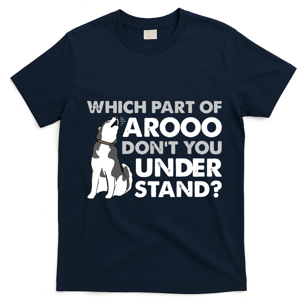 Husky Dog Funny Which Part Of Arooo Dont You Understand T-Shirt - Navy Blue