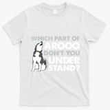 Husky Dog Funny Which Part Of Arooo Dont You Understand T-Shirt - White
