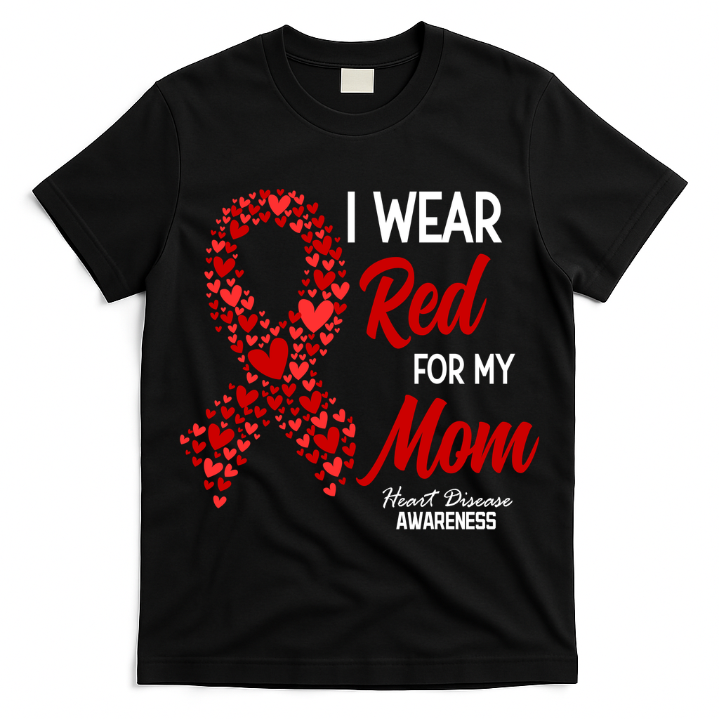 Heart Disease February We Wear Red For My Mom T-Shirt