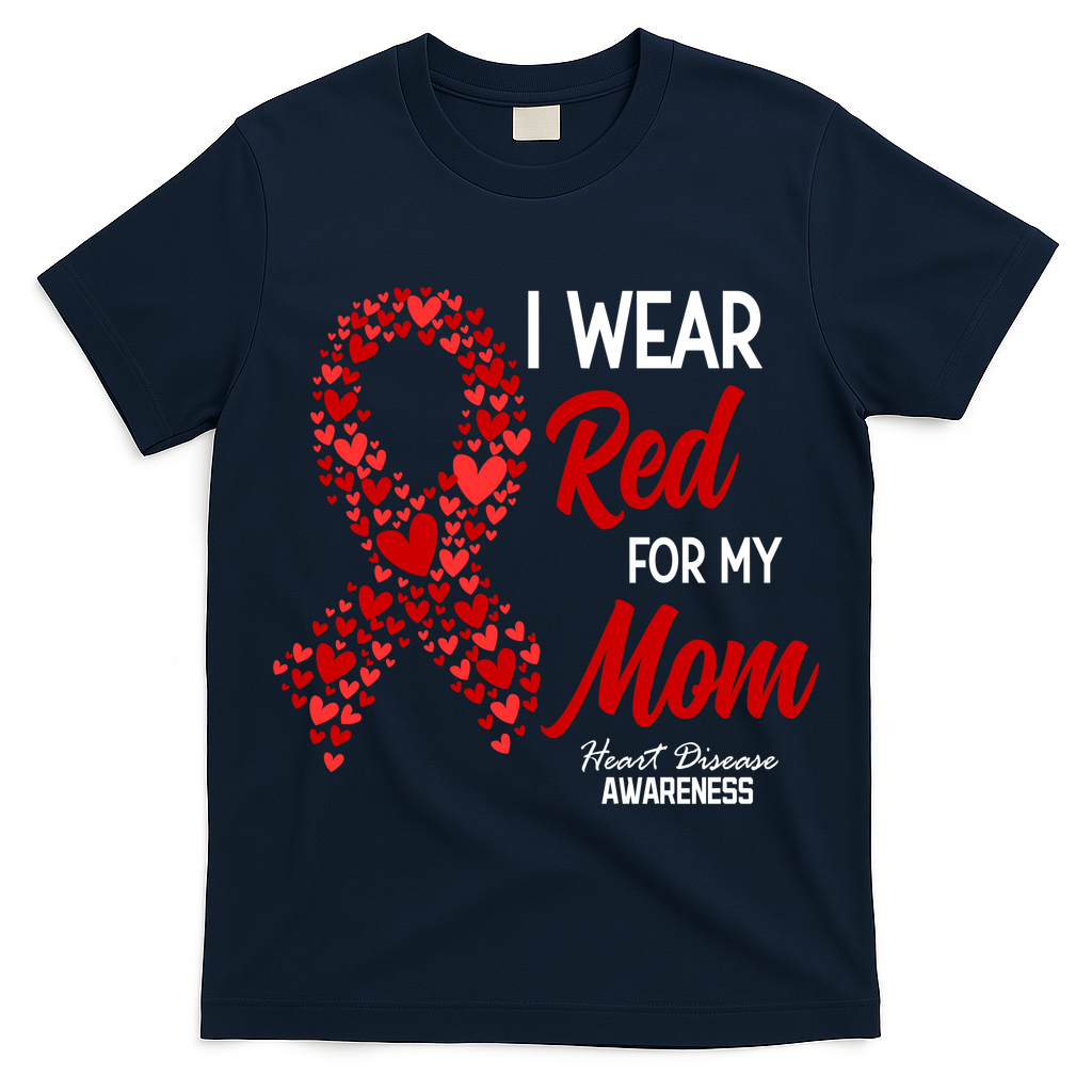 Heart Disease February We Wear Red For My Mom T-Shirt