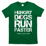 Hungry Dogs Run Faster T-Shirt - Irish Green