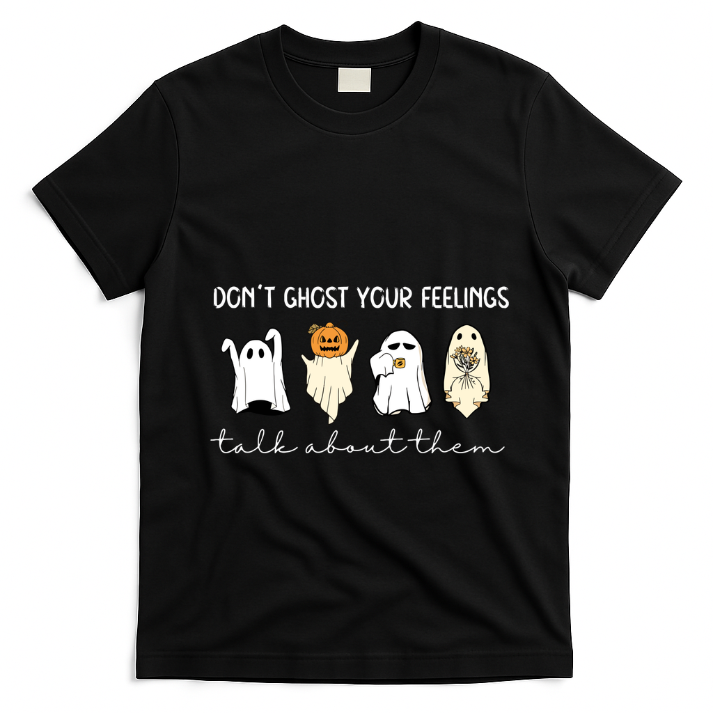 Halloween Funny Dont Ghost Your Feelings Talk About Them Gift T-Shirt - Black