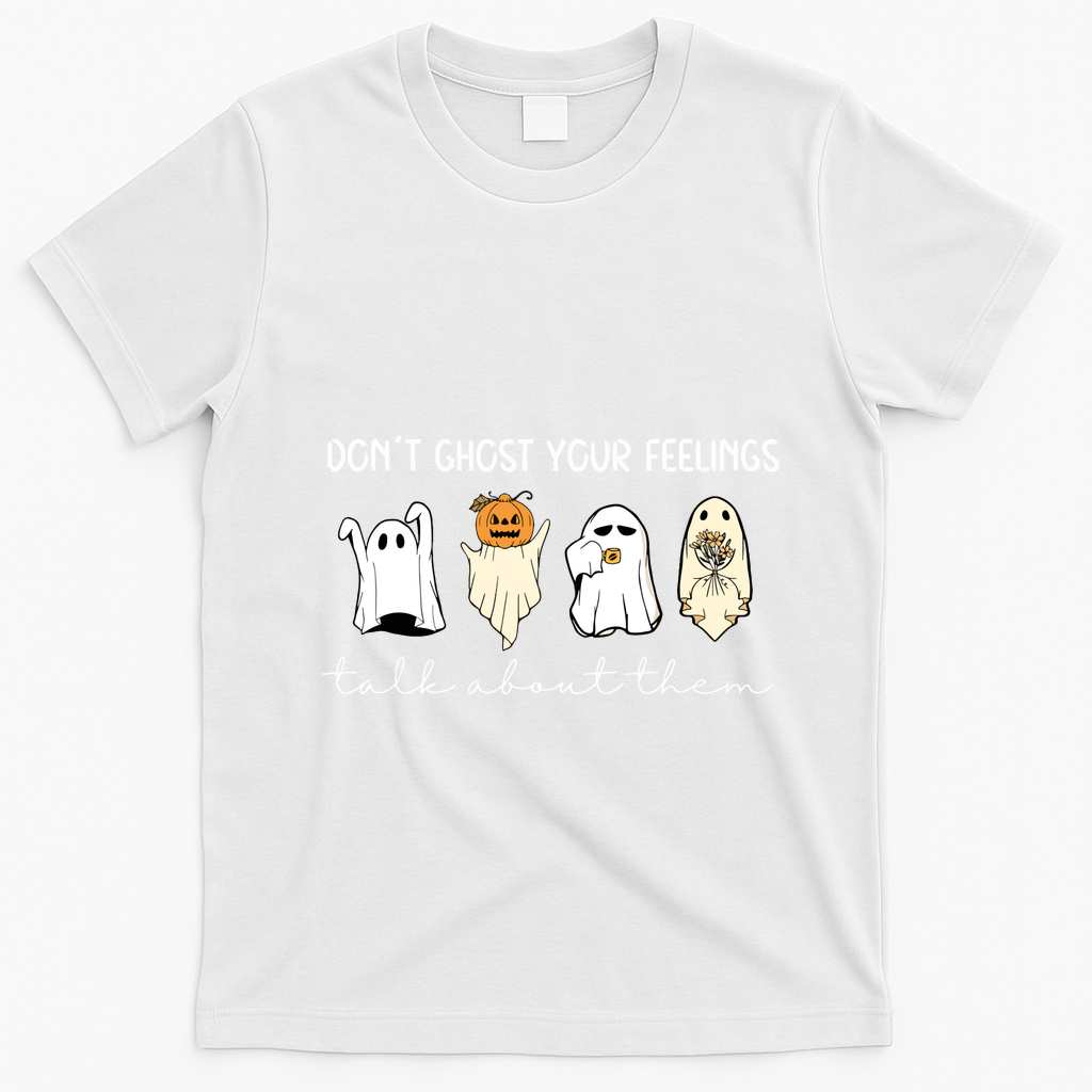 Halloween Funny Dont Ghost Your Feelings Talk About Them Gift T-Shirt - White
