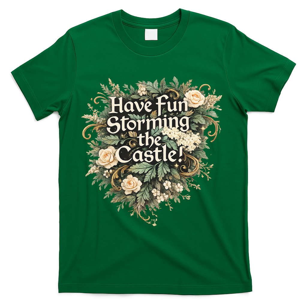 Have Fun Storming The Castle! T-Shirt - Green