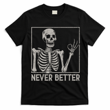 Halloween Funny Skull Never Better Skeleton Gift T-Shirt - Black
