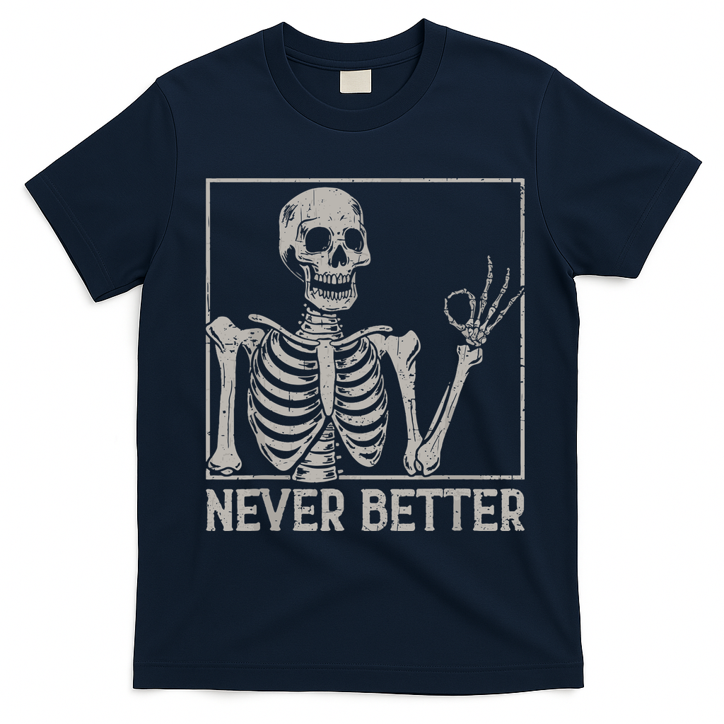 Halloween Funny Skull Never Better Skeleton Gift T-Shirt - Navy Blue