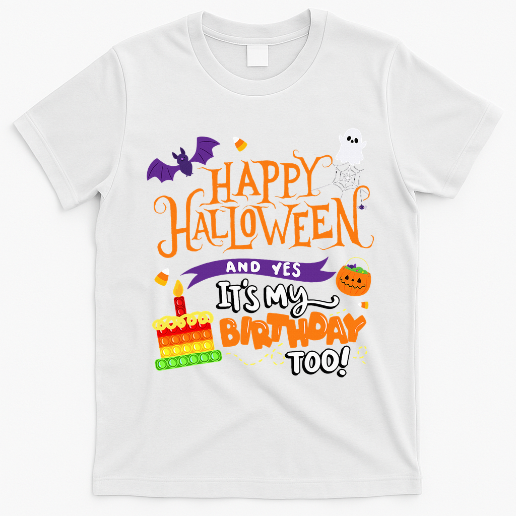 Happy Halloween And Yes It's My Birthday Halloween Apparel T-Shirt - White