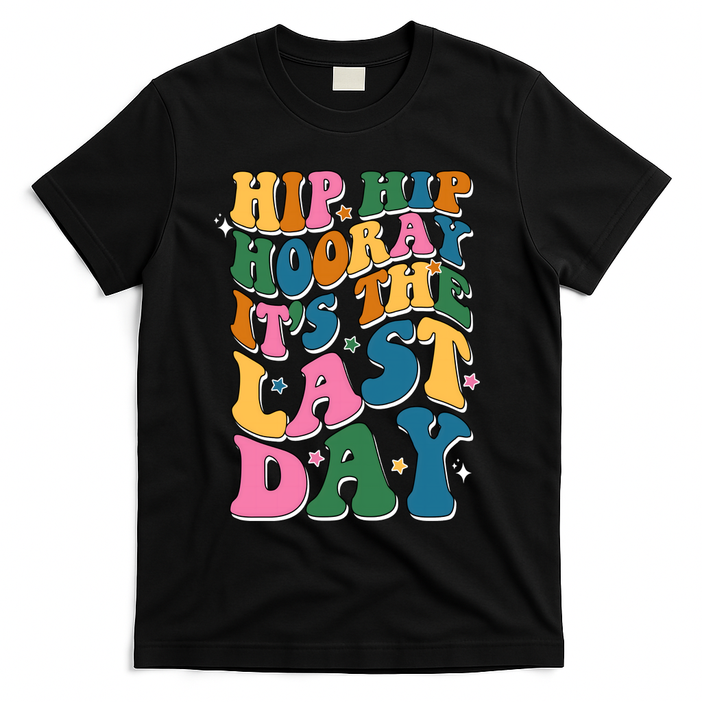 Hip Hip Hooray Its The Last Day Schools Out T-Shirt - Black