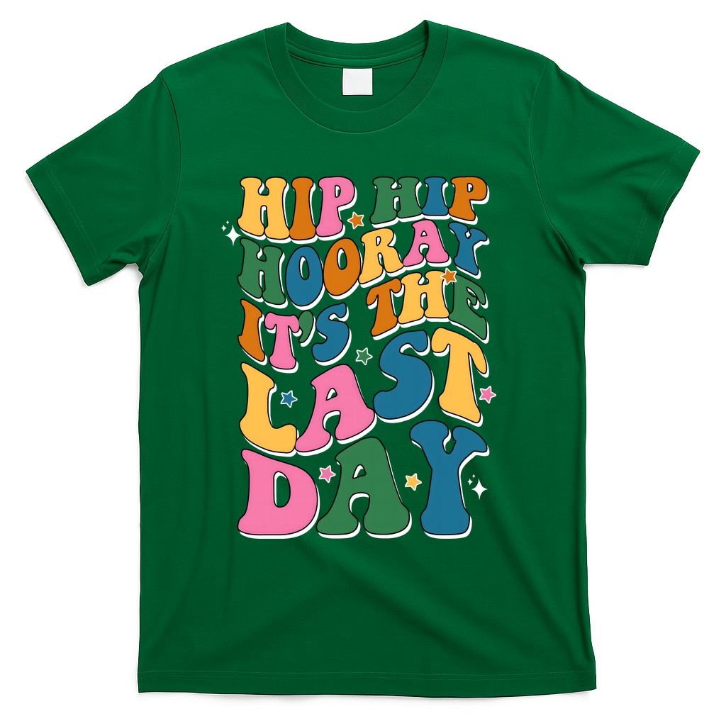 Hip Hip Hooray Its The Last Day Schools Out T-Shirt - Green
