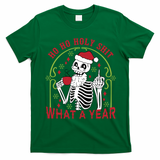 Ho Ho Holy Sht What A Year Skeleton Santa Christmas Gifts T-Shirt - Irish Green
